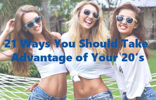 21 Ways You Should Take Advantage of Your 20's